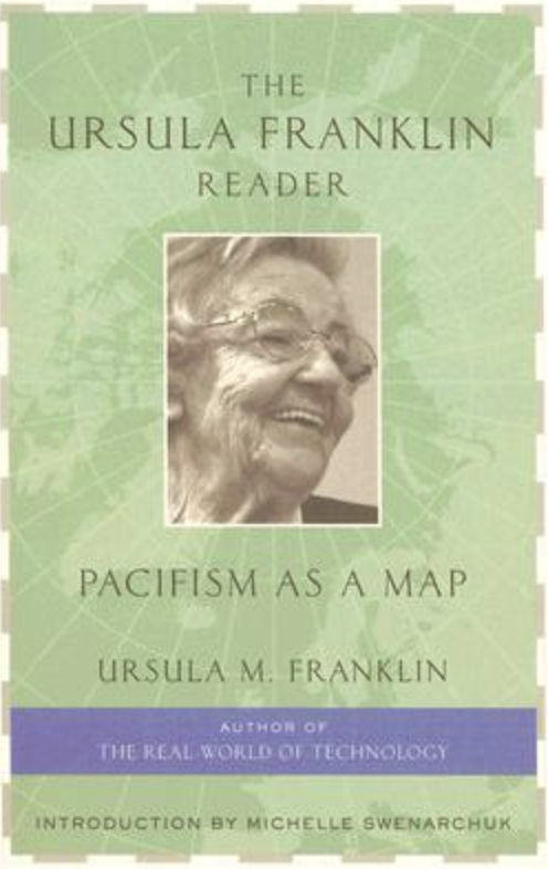 The Ursula Franklin Reader: Pacifism as a Map 