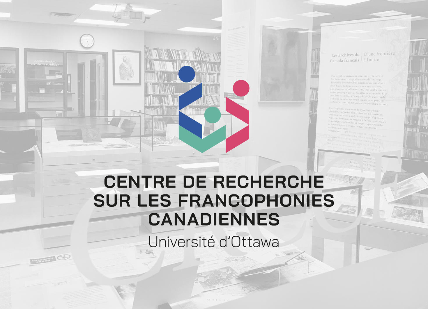 black and white image of the centre with overlay text Cenre de recherche sur les francophonies canadiennes with the logo of the Centre