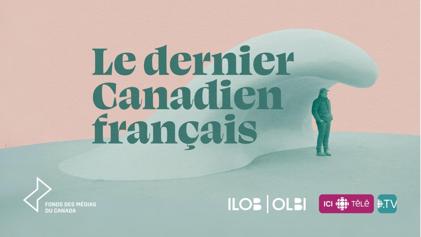 A person standing underneath an illustration of a wave of water. The text: "Le dernier Canadien français" appears at the center of the illustration in the forefront. The following logos are displayed throughout the bottom of the image: Fonds des médias du Canada, ILOB OLBI, Ict tou.tv, Radio Canada.