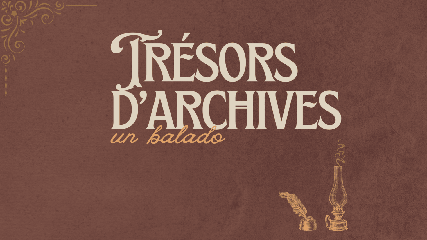 Le titre du balado « Trésors d'Archives » avec une plume d'encre et une lampe à huile à l'ancienne.