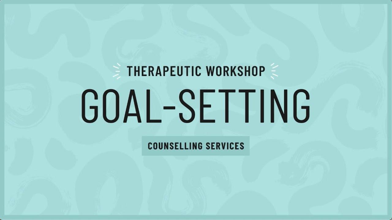 Therapeutic workshop: goal-setting. Counselling Services.