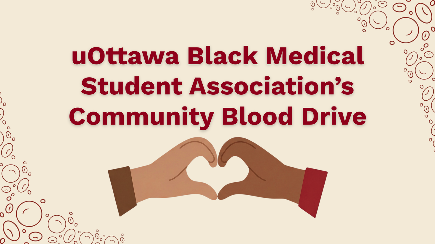 Graphic with the text appearing in dark red "uOttawa Black Medical Student Association’s Community Blood Drive". At the centre, two illustrated hands form a heart shape. Stylized blood cell illustrations frame the corners of the image.