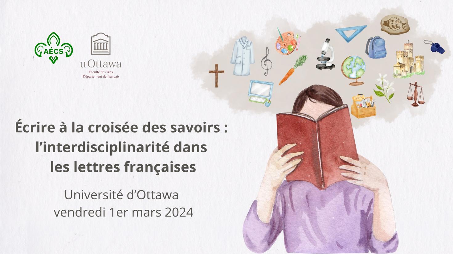 Illustration d'une personne en train de lire un livre tout en dissimulant son visage. Au-dessus de sa tête, un nuage d'idées représentant diverses disciplines. À côté, se trouve le titre du colloque étudiant « Écrire à la croisée des savoirs : l'interdisciplinarité dans les lettres françaises », se déroulant à l'Université d'Ottawa le vendredi 1er mars 2024. De plus, les logos de l'AÉCS et du Département de français sont visibles.