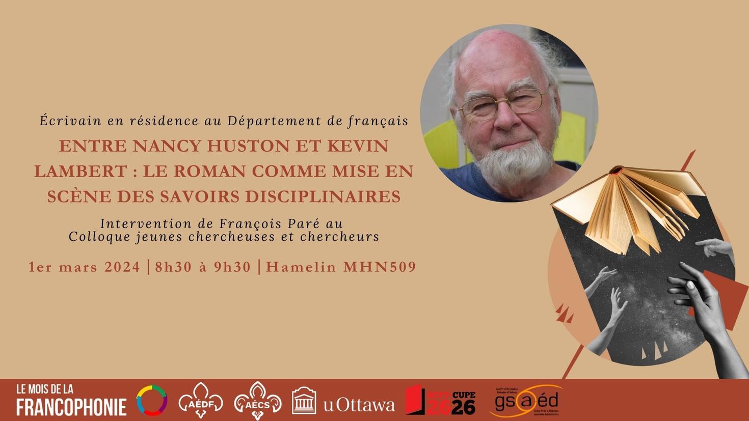 Écrivain en résidence au Département de français. Entre Nancy Huston et Kevin Lambert : le roman comme mise en scène des savoirs disciplinaires. Intervention de François Paré au Colloque jeunes chercheuses et chercheurs. 1er mars 2024. 8h30 à 9h30. Hamelin MHN509. Photo de François Paré.