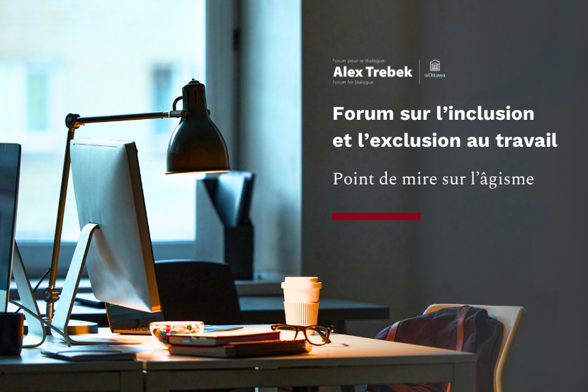 Affiche de l'événement : Forum sur l'inclusion et l'exclusion au travail, Point de mire sur l'âgisme, avec le logo du Alex Trebek Forum sur le Dialogue