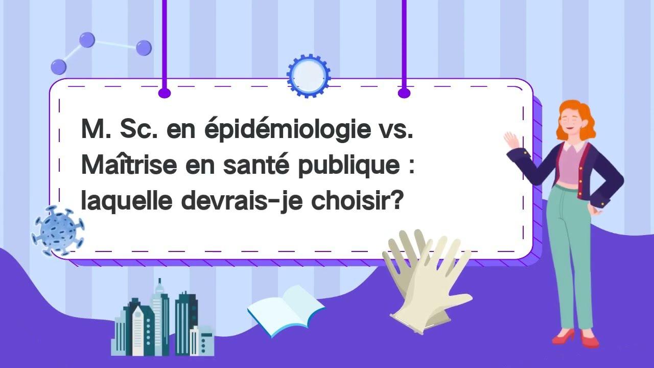 M. Sc. en épidémiologie et la Maîtrise en santé publique