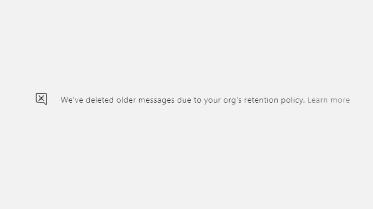 Capture d'écran du message de suppression des conversations sur MS Teams We've deleted older messages due to your organization's retention policy sur un fond gris 