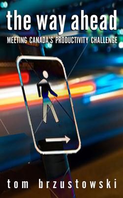 The Way Ahead – Meeting Canada’s Productivity Challenge
