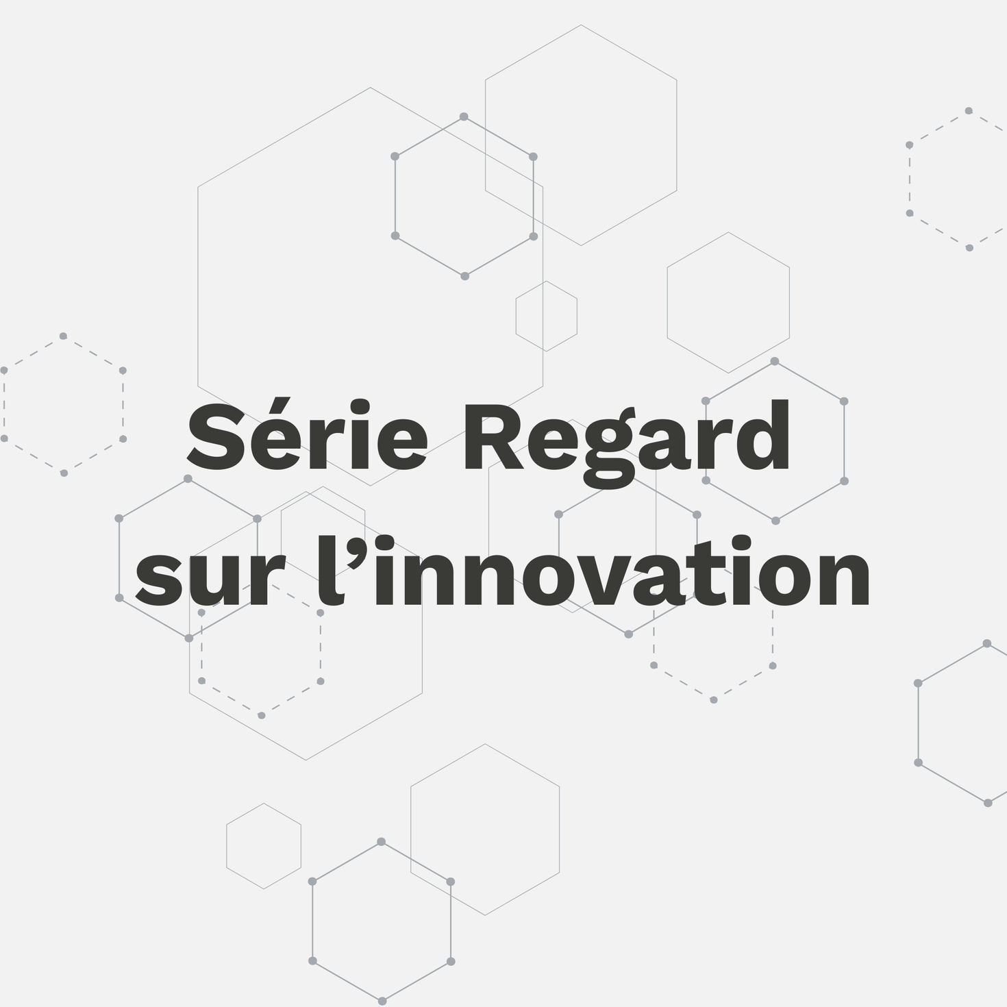 Série Regard  sur l’innovation