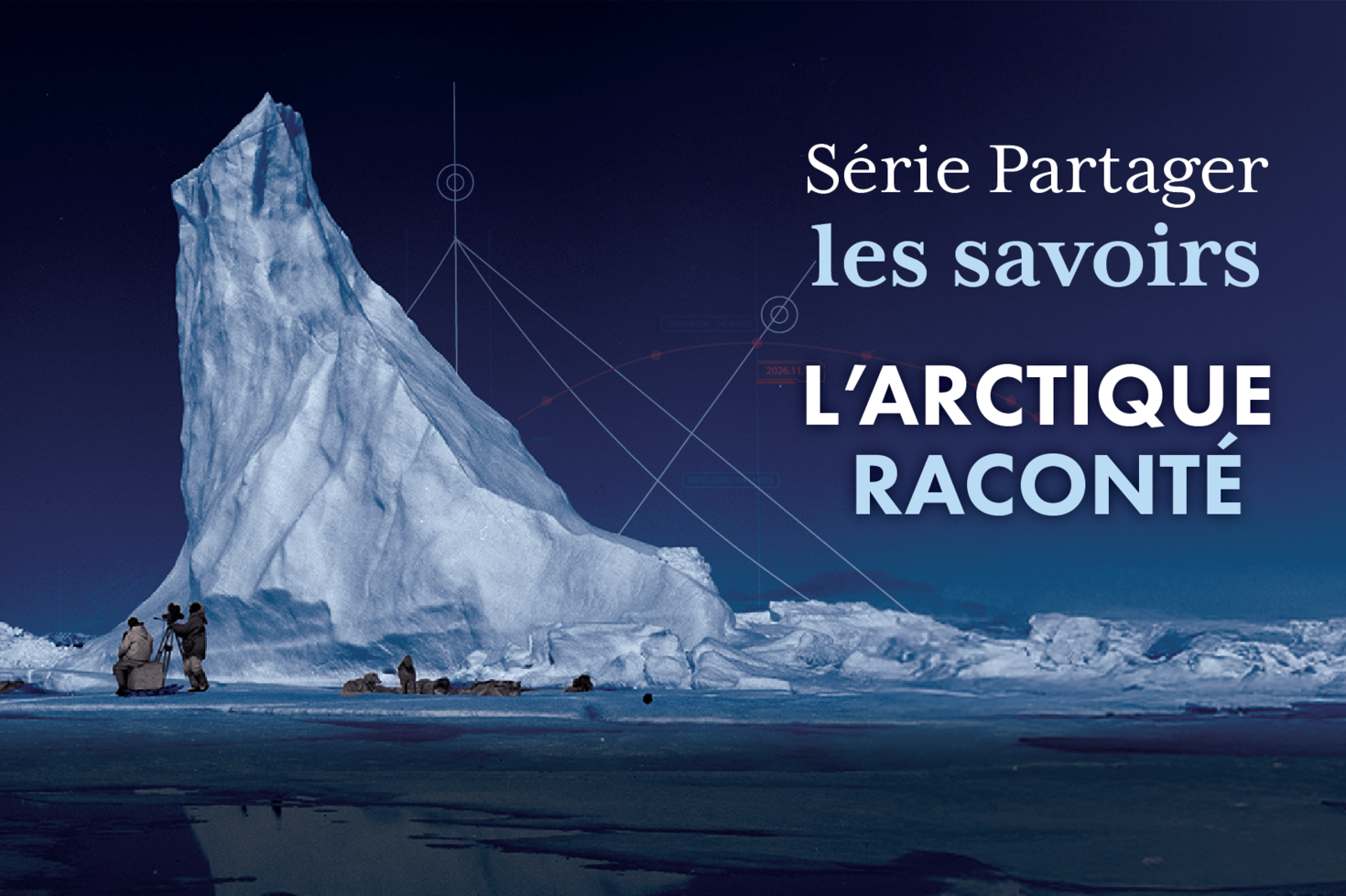 Affiche de l'événement : Série Partager les savoirs - L'Arctique raconté