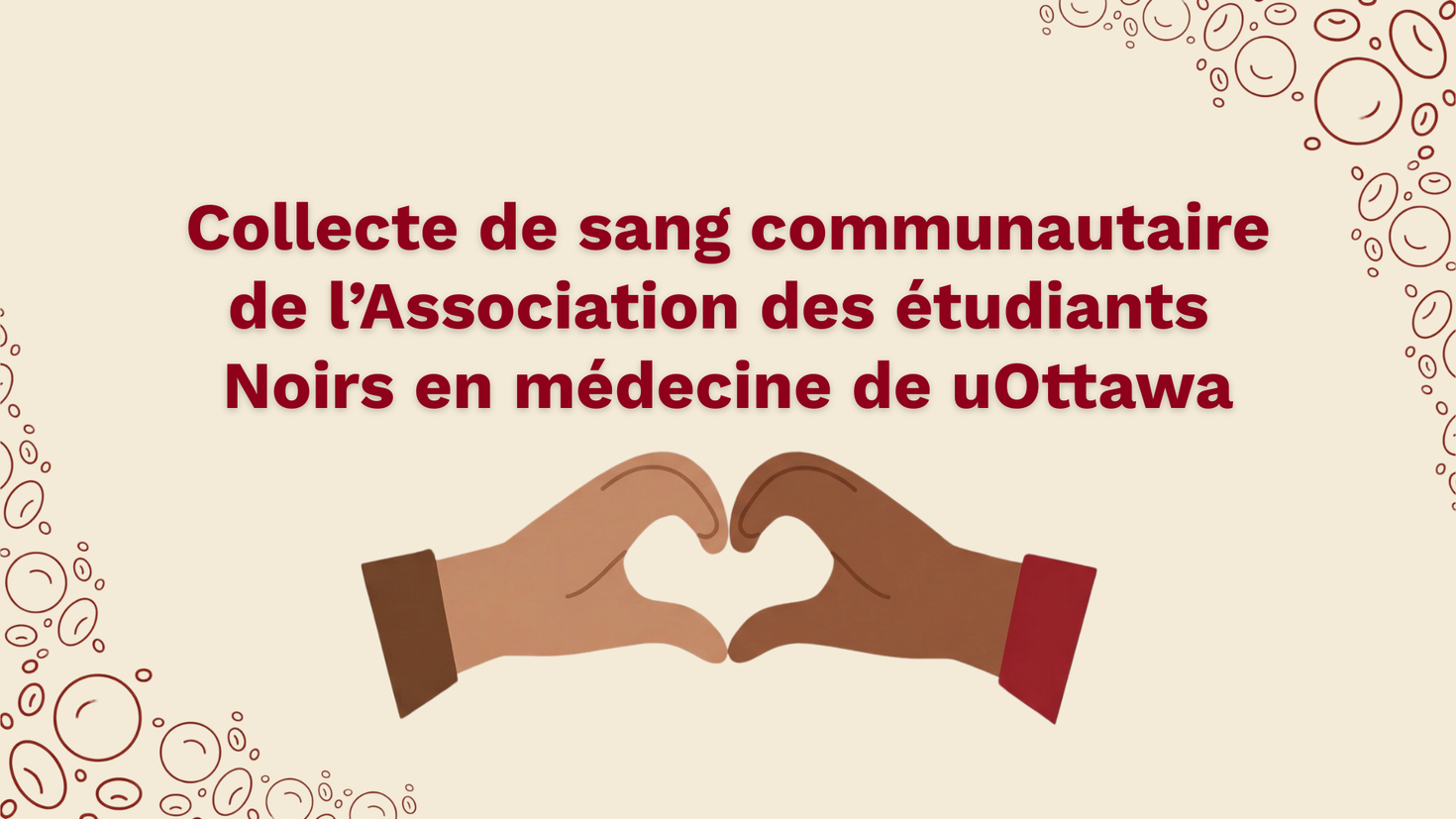 Visuel comportant le texte en rouge foncé : « Collecte de sang communautaire de l’Association des étudiantes et étudiants noirs en médecine de uOttawa ». Au centre, deux mains illustrées forment un cœur. Des illustrations stylisées de cellules sanguines encadrent les coins de l’image.